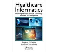 Healthcare Informatics: Improving Efficiency Through Technology, Analytics, And Management (Hardcover) Stephan P Kudyba, (Auteur)