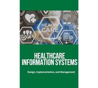 Healthcare Information Systems: Healthcare Information Systems, Health IT, Electronic Health Records, Hospital Information Systems, Clinical Decision ... Systems, Healthcare Technology, Medical .