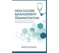 HEALTHCARE MANAGEMENT AND ADMINISTRATION: medical operations patient services and healthcare system organization