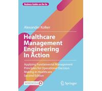 Healthcare Management Engineering in Action: Applying Fundamental Management Principles for Operational Decision Making in Healthcare