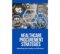 Healthcare Procurement Strategies: Healthcare Procurement Strategies, Hospital Supply Chain Management, Medical Procurement Optimization, Healthcare ... Industry, How to Reduce Costs in Healthcare