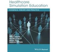 Healthcare Simulation Education Debra Nestel, Michelle Kelly, Brian Jolly, Marcus Watson (Auteur)