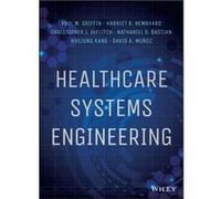Healthcare Systems Engineering by David A. Munoz Paul M Griffin, Harriet Black Nembhard, Christopher J Deflitch, Nathaniel D Bastian (Auteur)