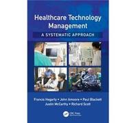 Healthcare Technology Management A Systematic Approach by Richard Scott Francis Hegarty, John Amoore, Paul Blackett, Justin Mccarthy (Auteur)