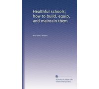 Healthful schools; how to build, equip, and maintain them (1918)