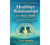 Healthier Relationships with Adult ADHD: A Structured Guide to Emotional Regulation, Rejection Sensitivity, and Conflict Repair