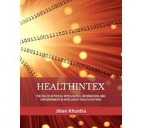 HEALTHINTEX: THE ERA OF ARTIFICIAL INTELLIGENCE, INFORMATION, AND EMPOWERMENT IN INTELLIGENT HEALTH SYSTEMS