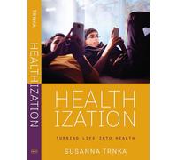 Healthization: Turning Life Into Health