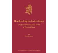 Healthmaking in Ancient Egypt: The Social Determinants of Health at Deir El-medina