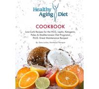 Healthy Aging Diet Cookbook: Lo-Carb recipes for the HCG, Leptin, Ketogenic, Paleo & Mediterranean Diet Programs! Plus Great Maintenance Recipes!