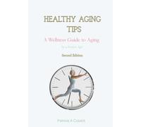 Healthy Aging Tips A Wellness Guide To Aging:: By A Positive Ager