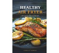 Healthy Air Fryer: 100 Light & Delicious Recipes