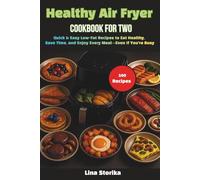 Healthy Air Fryer Cookbook for Two: Quick & Easy Low-Fat Recipes to Eat Healthy, Save Time, and Enjoy Every Meal-Even If You’re Busy