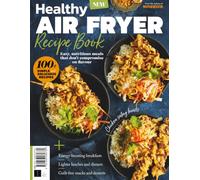 Healthy Air Fryer Recipe Book: Easy, Nutritious Meals That Don't Compromise on Flavour / 100+ Simple Delicious Recipes