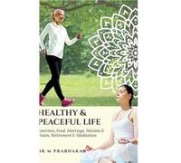 Healthy amp Peaceful Life Exercises Food Marriage Mission amp Vision Retirement amp Meditation - Dr Musipatla Prabhakar - Notion Press Media Pvt. Ltd - Li Dr Musipatla PrabhakarDr Musipatla Prabhakar 