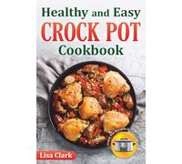 Healthy and Easy Crock Pot Cookbook: Tasty Slow Cooker Crock Pot Recipes for Beginners.