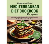 Healthy and Easy Mediterranean Diet Cookbook For beginners: Beginner-friendly Mediterranean diet guide to get the habit in 21 days