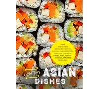 Healthy Asian Dishes: Learn Ethnic Meals Infused with Eastern Flavors; Discover Fitness Conscious Cooking with Kimchi, Miso, Carrots, Potatoes, and Other Vegetables