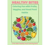 Healthy Bites - A Fun Kids Healthy Food Coloring Book: Coloring Fun with Fruits, Veggies, and Good Food Habits
