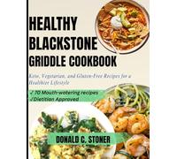 HEALTHY BLACKSTONE GRIDDLE COOKBOOK: Keto, Vegetarian, and Gluten-Free Recipes for a Healthier Lifestyle