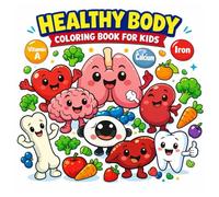 Healthy Body Coloring Book for Kids: Fun and Educational Coloring Pages to Learn About Heart, Brain, Eyes, Bones, Organs and Healthy Foods
