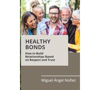 Healthy Bonds: How to Build Relationships Based on Respect and Trust