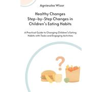Healthy Changes Step-by-Step Healthy Eating Habits for Children: A Practical Nutrition Workbook with Activities, Exercises & Fun Challenges for Kids