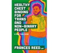 Healthy Chest Binding for Trans and NonBinary People by Frances Reed Frances Reed (Auteur)