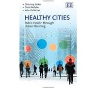 Healthy Cities: Public Health Through Urban Planning - [Livre en VO] Chinmoy Sarkar (Auteur)