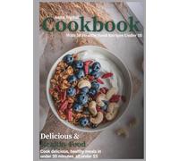 Healthy Cookbook: 50 Delicious & Affordable Recipes Under $5: Delicious, Quick, and Affordable Meals for Everyday Cooking