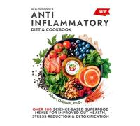 Healthy Cook's Anti-Inflammatory Diet & Cookbook: Over 100 Science-Based, Superfood Meals for Improved Gut Health, Stress Reduction & Detoxification