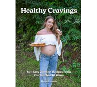 Healthy Cravings: 60+ Plant-Based Comfort Recipes From Our Kitchen To Yours