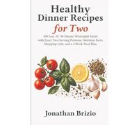 Healthy Dinner Recipes for Two: 100 Easy 20-30-Minute Weeknight Meals with Exact Two-Serving Portions, Nutrition Facts, Shopping Lists, and a 4-Week Meal Plan