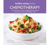 Healthy Eating During Chemotherapy: For the first time, a chef and a medical specialist have teamed up to inspire you with over 100 delicious recipes
