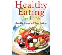 Healthy Eating For Life: Over 100 Simple and Tasty Recipes Ellis, Robin (Auteur)
