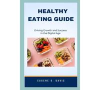 Healthy Eating Guide: Eat Healthy For People Who Want To Lose Weight And Improve Their Wellbeing