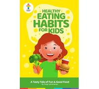 Healthy Eating Habits for Kids: A Tasty Tale of Fun & Good Food