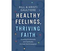 Healthy Feelings Thriving Faith Growing Emotionally and Spiritually through the Enneagram by Kristi Gaultiere Kristi Gaultiere (Auteur)