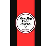 Healthy Food Journal & Daily Logbook: A 90-Day Tracker for Meals, Nutrition, and Wellness: Track Your Eating Habits, Hydration, Exercise, and Mood for a Healthier You!