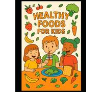 Healthy Foods Coloring Book for Kids: Fun Activities to Learn About Nutritious Eating Through Art and Creativity