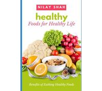 HEALTHY FOODS FOR HEALTHY LIFE: NATURE, SIGNIFICANCE, AND BENEFITS OF EATING HEALTHY FOODS