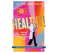 HEALTHY!: Gesund und fit ein Leben lang - Entdecken Sie die unterschätzten Helden der Gesundheit! | Von der Fachärztin für Präventiv- und Ernährungsmedizin 'Doc Fleck'