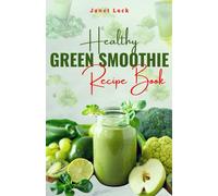 Healthy Green Smoothies Recipe Book: 50 Easy Smoothie Recipes To Lose Weight, Gain Energy Detoxify Your Body And Live Good Healthy Life.