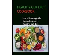 HEALTHY GUT DIET COOKBOOK: the ultimate guide to understand healthy gut diet