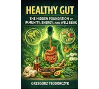 HEALTHY GUT: THE HIDDEN FOUNDATION OF IMMUNITY, ENERGY, AND WELL-BEING