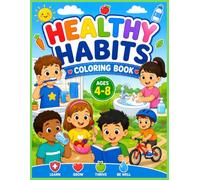 Healthy Habits Coloring Book for Kids Ages 4-8: Fun and Educational Coloring Pages That Teach Good Daily Routines, Self-Care Skills, and Healthy Choices