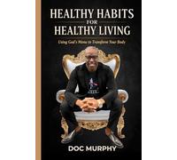 Healthy Habits for Healthy Living: Using God’s Menu to Transform Your Body