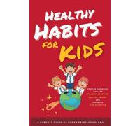 Healthy Habits for Kids: Positive Parenting Tips for Fun Kids Exercises, Healthy Snacks and Improved Kids Nutrition