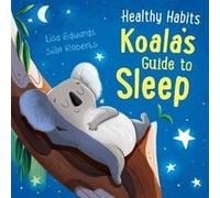 Healthy Habits Koalas Guide to Sleep by Lisa Edwards Lisa Edwards (Auteur)