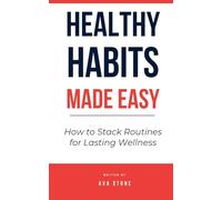 Healthy Habits Made Easy: How to Stack Routines for Lasting Wellness